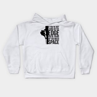 If You're Not Living On The Edge You're Taking Up Too Much Space Kids Hoodie